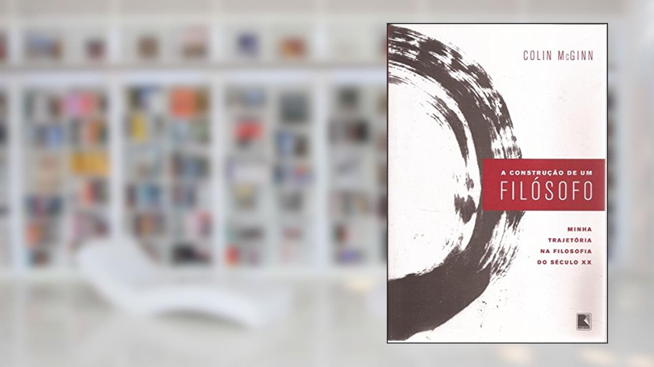 Capa de A Construção de Um Filosofo, do autor Colin McGinn