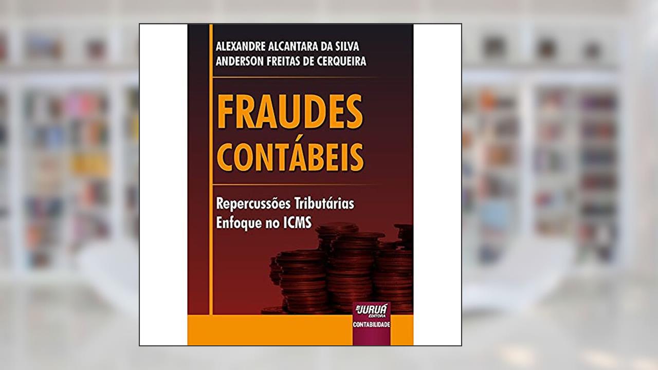 Capa de Fraudes Contábeis - Repercussões Tributárias - Enfoque no ICMS, do autor Alexandre Alcantara da Silva; Anderson Freitas de Cerqueira