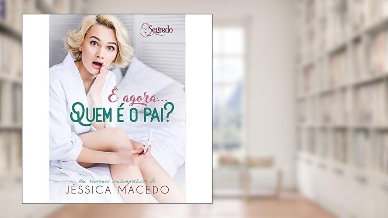Capa de E agora... quem é o pai?, do autor Jéssica Macedo