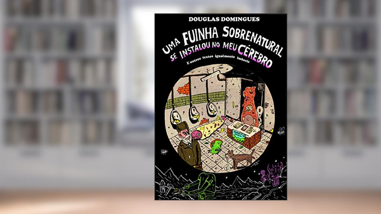 Capa de Uma fuinha sobrenatural se instalou no meu cérebro: e outros textos igualmente imbecis, do autor Douglas Domingues
