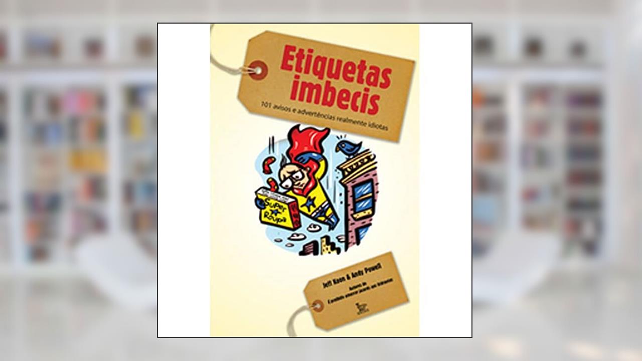 Capa de Etiquetas Imbecis: 101 avisos e advertencias realmente idiotas, do autor Jeff Koon; Andy Powell