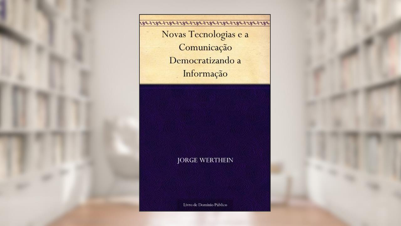 Capa de Novas Tecnologias e a Comunicação Democratizando a Informação, do autor Jorge Werthein
