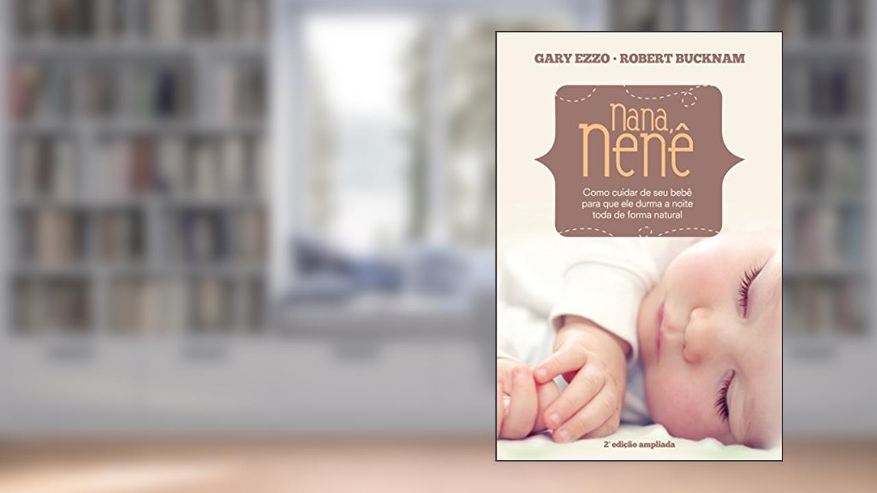 Capa de Nana Nenê: Como cuidar de seu bebê para que durma a noite toda de forma natural, do autor Gary Ezzo