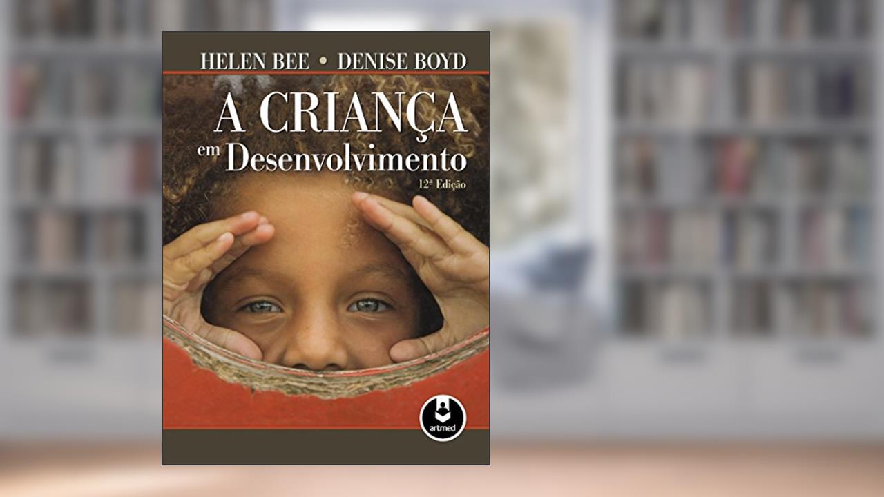 Capa de A Criança em Desenvolvimento, do autor Helen Bee; Denise Boyd
