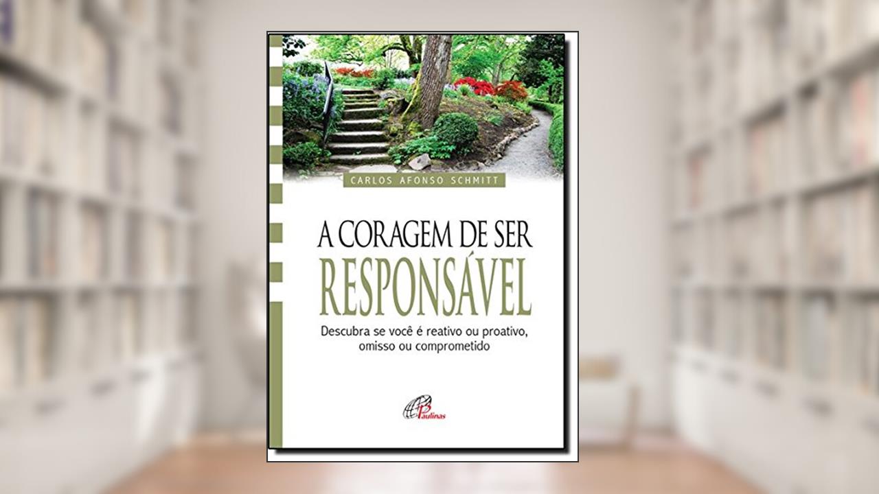 Capa de A coragem de ser responsável: Descubra se você é reativo ou proativo, omisso ou comprometido, do autor Carlos Afonso Schmitt