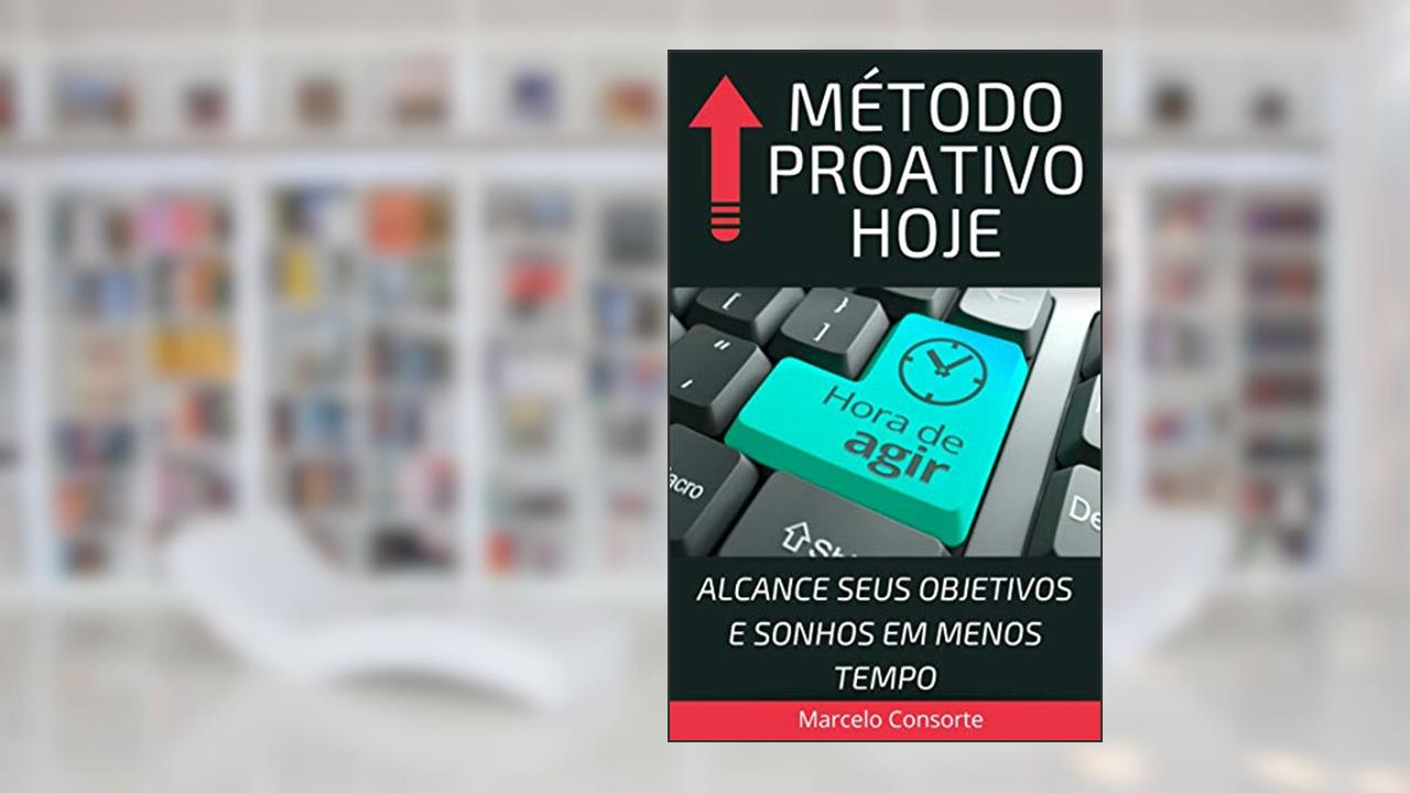Capa de MÉTODO PROATIVO HOJE: ALCANCE SEUS OBJETIVOS E SONHOS EM MENOS TEMPO, do autor Marcelo Consorte