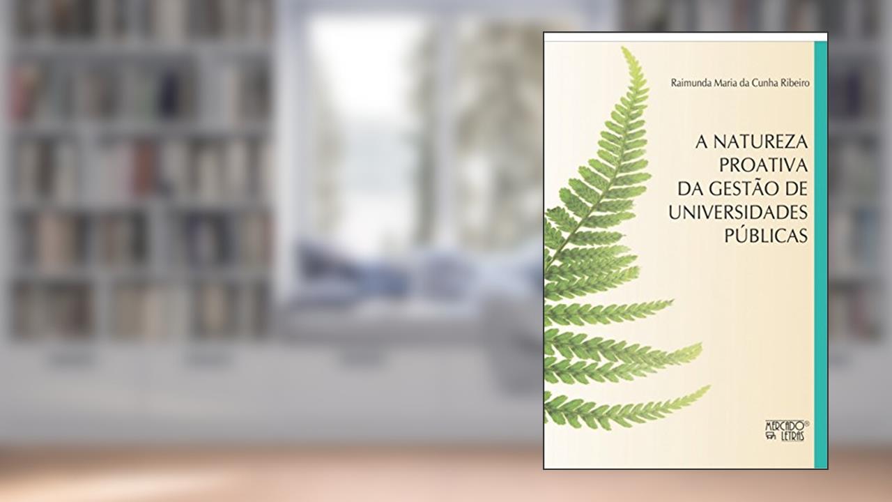 Capa de A Natureza Proativa da Gestão de Universidades Públicas, do autor Raimunda Maria da Cunha Ribeiro