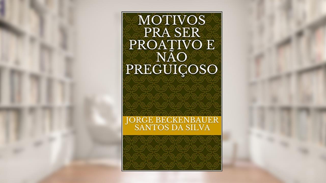 Capa de MOTIVOS PRA SER PROATIVO E NÃO PREGUIÇOSO, do autor JORGE BECKENBAUER SANTOS DA SILVA