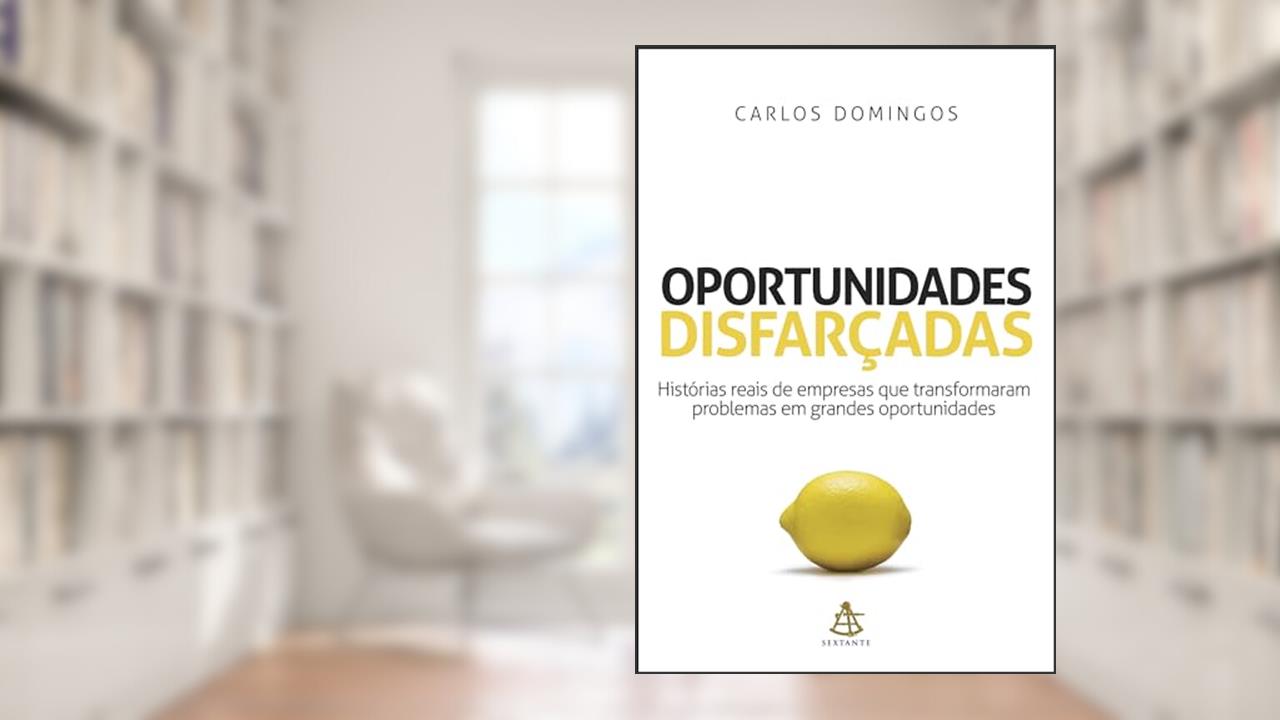 Capa de Oportunidades disfarçadas: Histórias reais de empresas que transformaram problemas em grandes oportunidades, do autor Carlos Domingos
