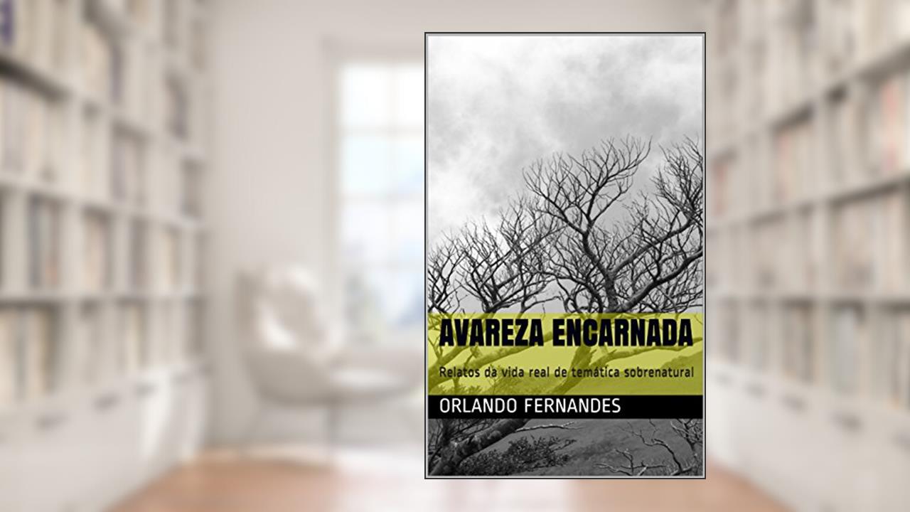 Capa de AVAREZA ENCARNADA: Relatos da vida real de temática sobrenatural, do autor Orlando Fernandes