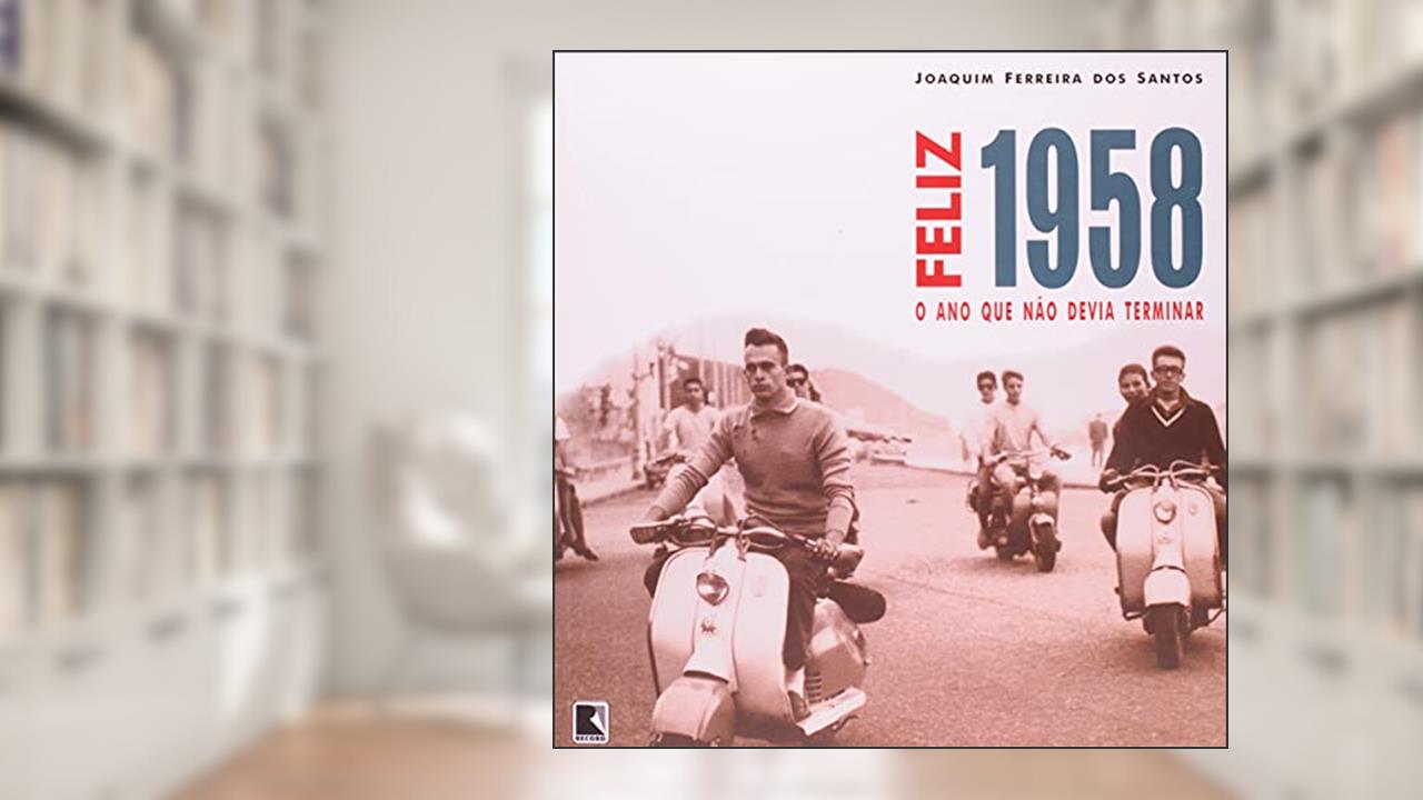 Capa de FELIZ 1958: O ANO QUE NÃO DEVIA TERMINAR, do autor Joaquim Ferreira dos Santos