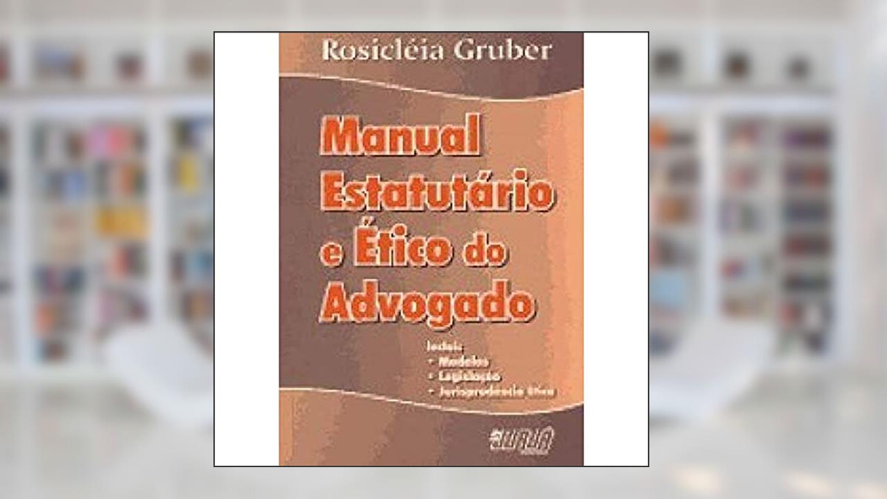 Capa de Manual Estatutário e Ético do Advogado, do autor Rosicléia Gruber