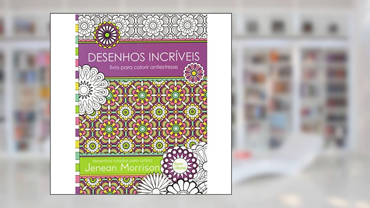 Capa de Desenhos Incríveis: Livro para colorir antiestresse, do autor Jenean Morrison