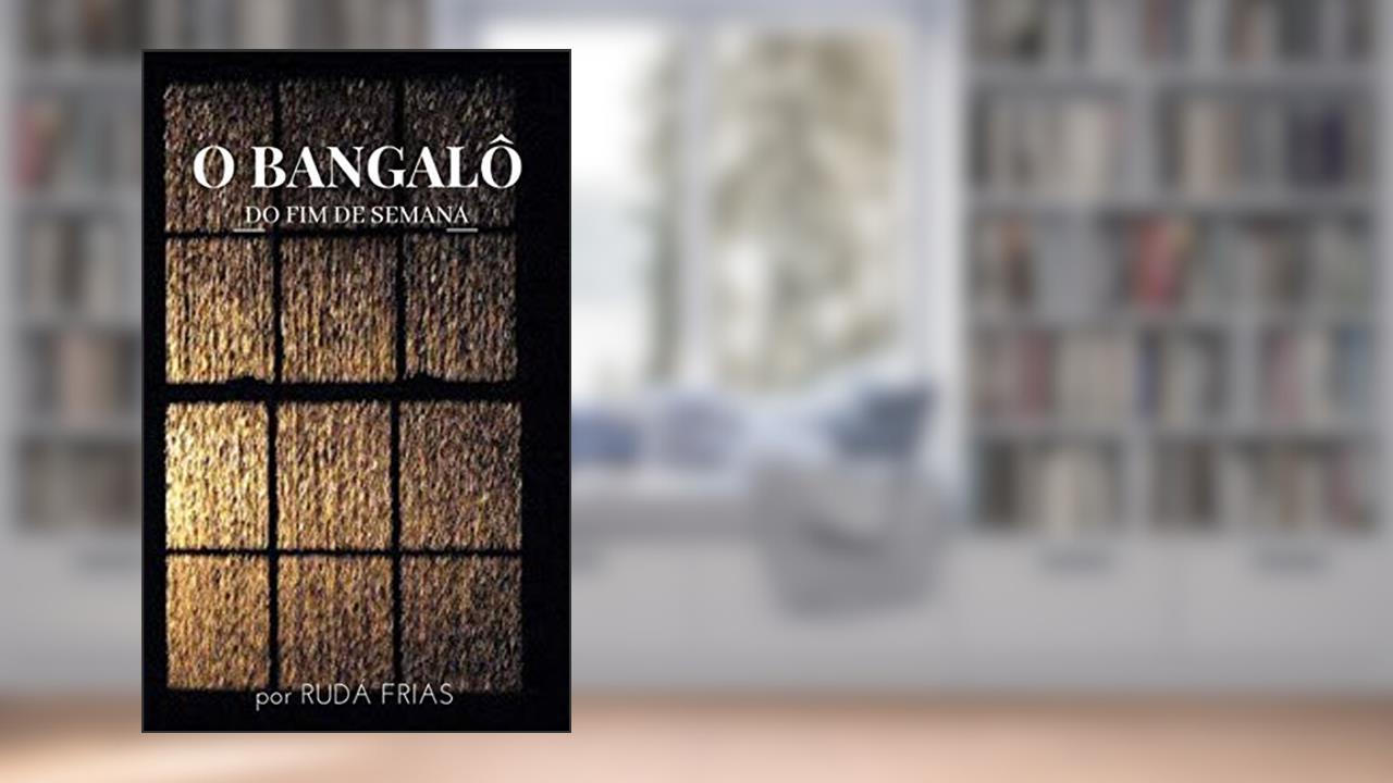 Capa de O Bangalô do fim de semana, do autor Rudá Frias