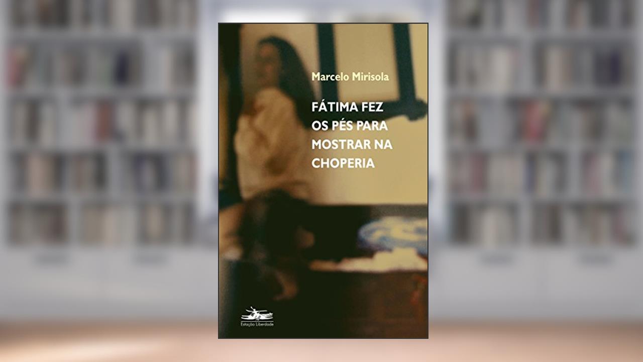 Capa de Fátima fez os pés para mostrar na choperia, do autor Marcelo Mirisola