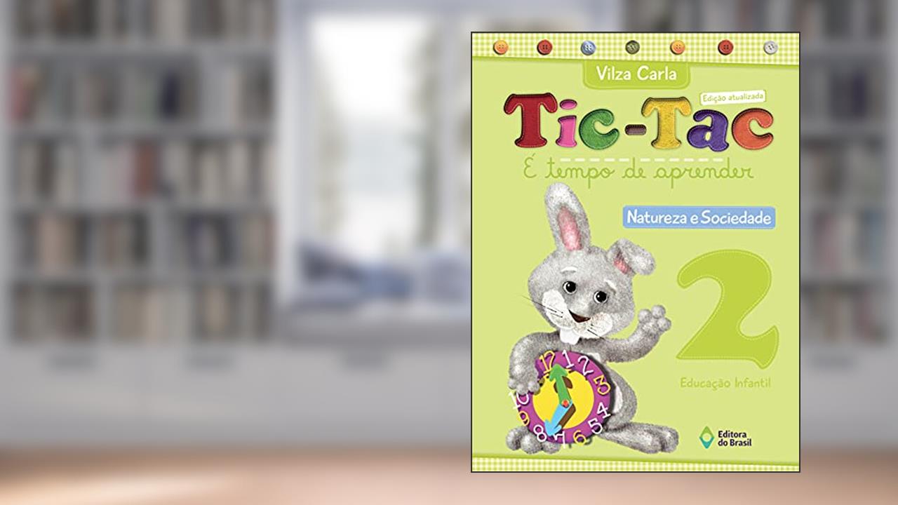 Capa de Tic-tac - É tempo de aprender - Natureza e sociedade - Educação infantil - 2, do autor Vilza Carla