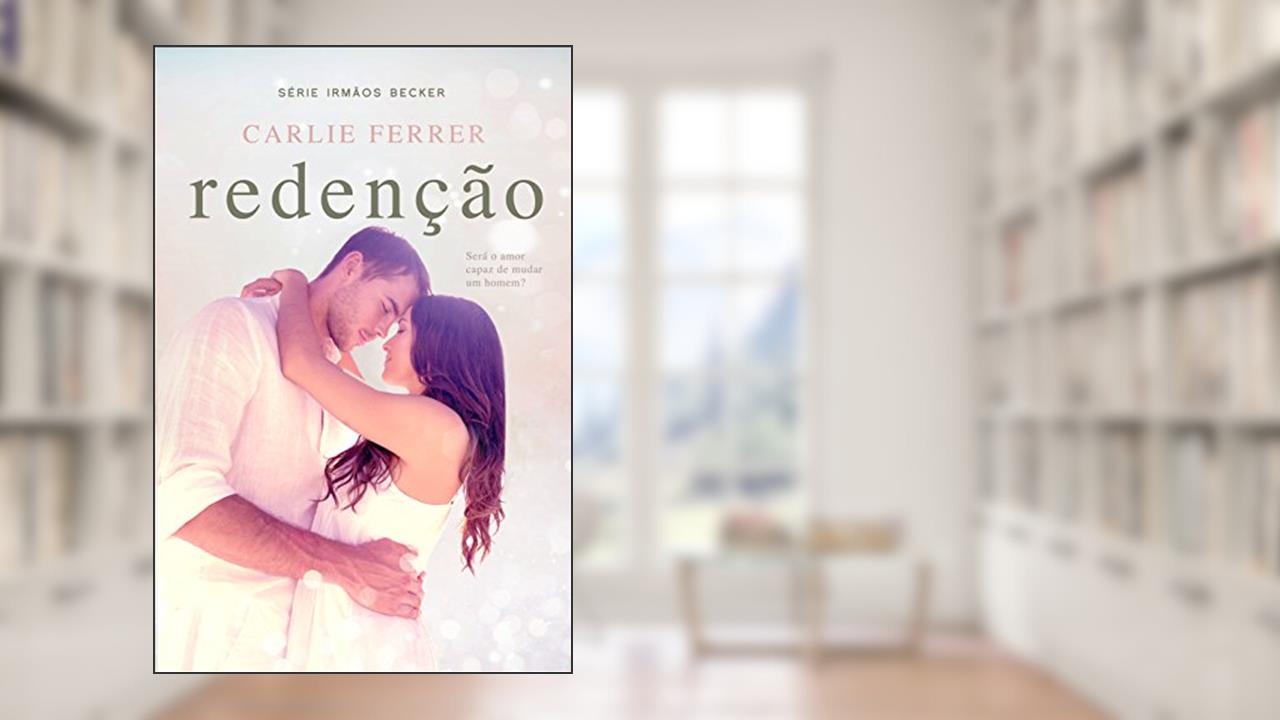 Capa de Redenção: Será o amor capaz de mudar um homem? (Irmãos Becker Livro 1), do autor Carlie Ferrer