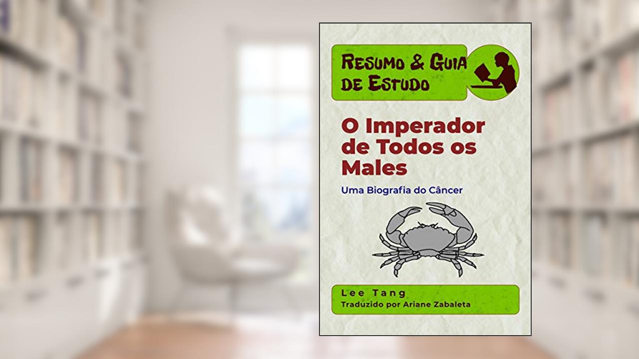Capa de Resumo & Guia De Estudo - O Imperador De Todos Os Males: Uma Biografia Do Câncer, do autor Lee Tang