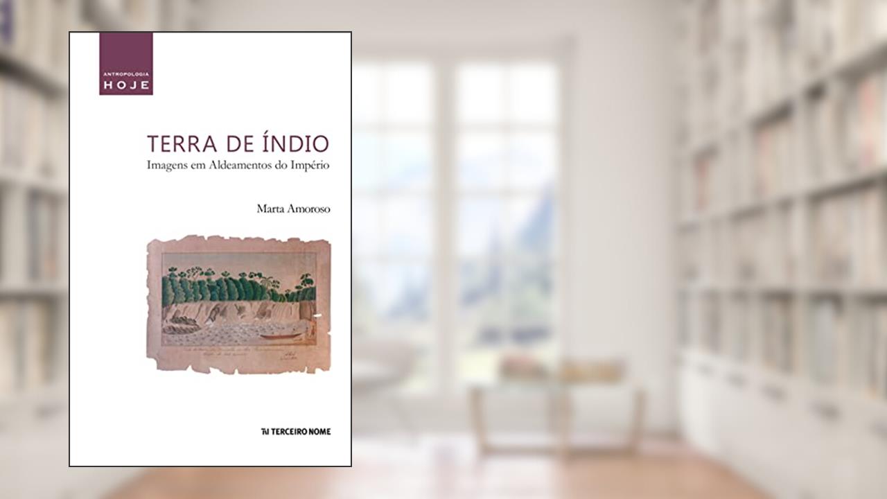 Capa de Terra de índio: imagens em aldeamentos do Império, do autor Marta Amoroso