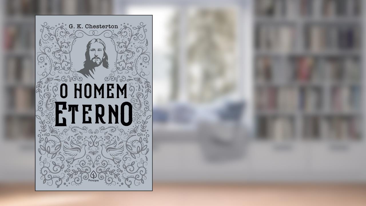 Resumo de O Homem Eterno, de G. K. Chesterton