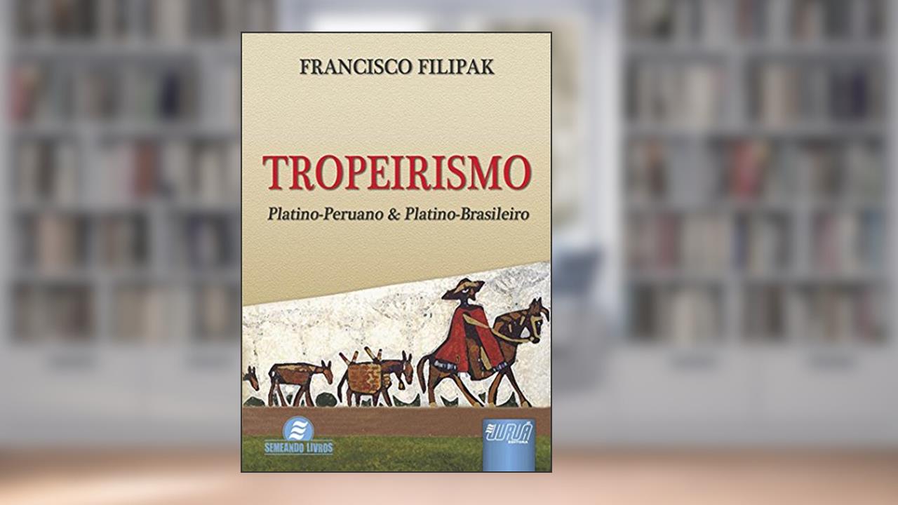 Capa de Tropeirismo - Platino-Peruano & Platino-Brasileiro, do autor Francisco Filipak