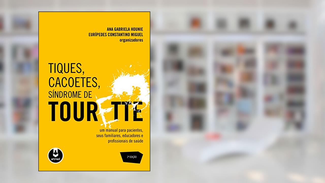 Capa de Tiques, Cacoetes, Síndrome de Tourette: Um Manual para Pacientes, seus Familiares, Educadores e Profissionais de Saúde, do autor Ana Gabriela Hounie; Eurípedes Constantino Miguel