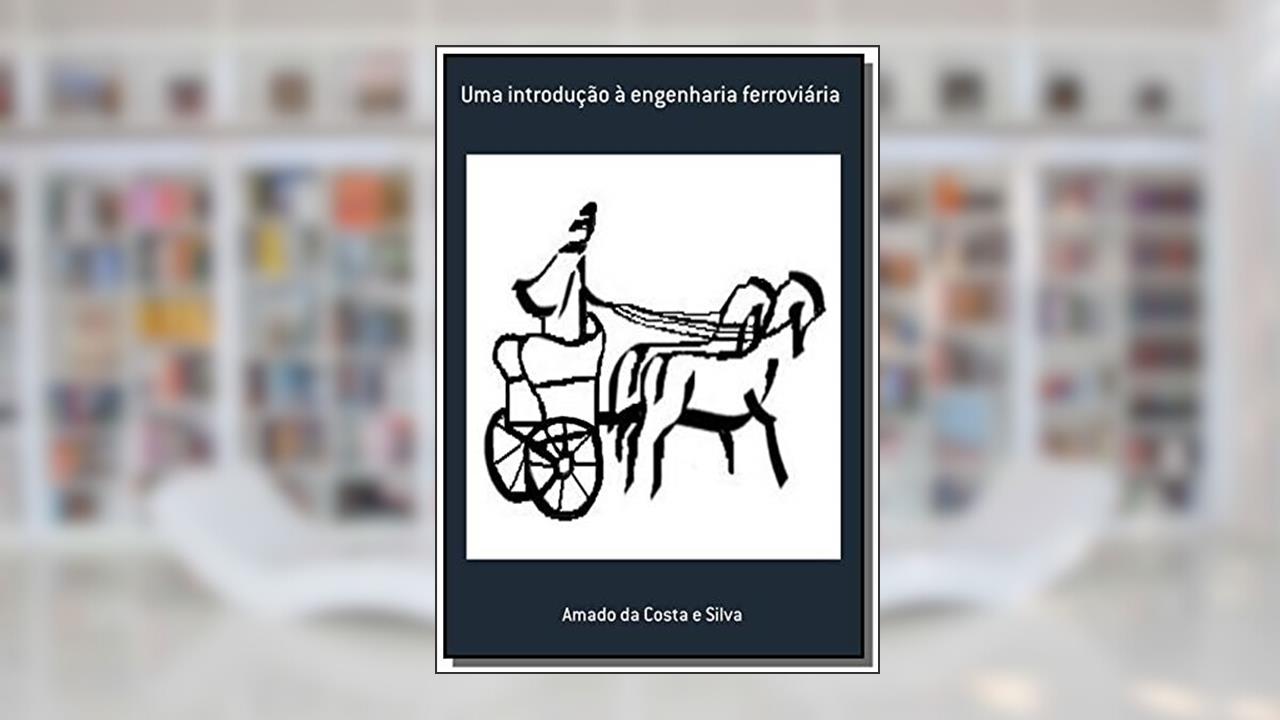 Capa de Uma Introdução à Engenharia Ferroviária, do autor Amado da Costa e Silva