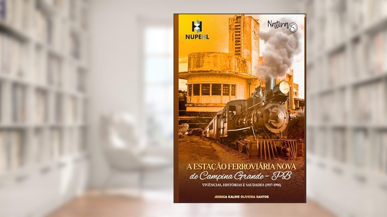 ESTAÇÃO FERROVIÁRIA NOVA DE CAMPINA GRANDE - PB, do autor Jessica Kaline Oliveira Santos