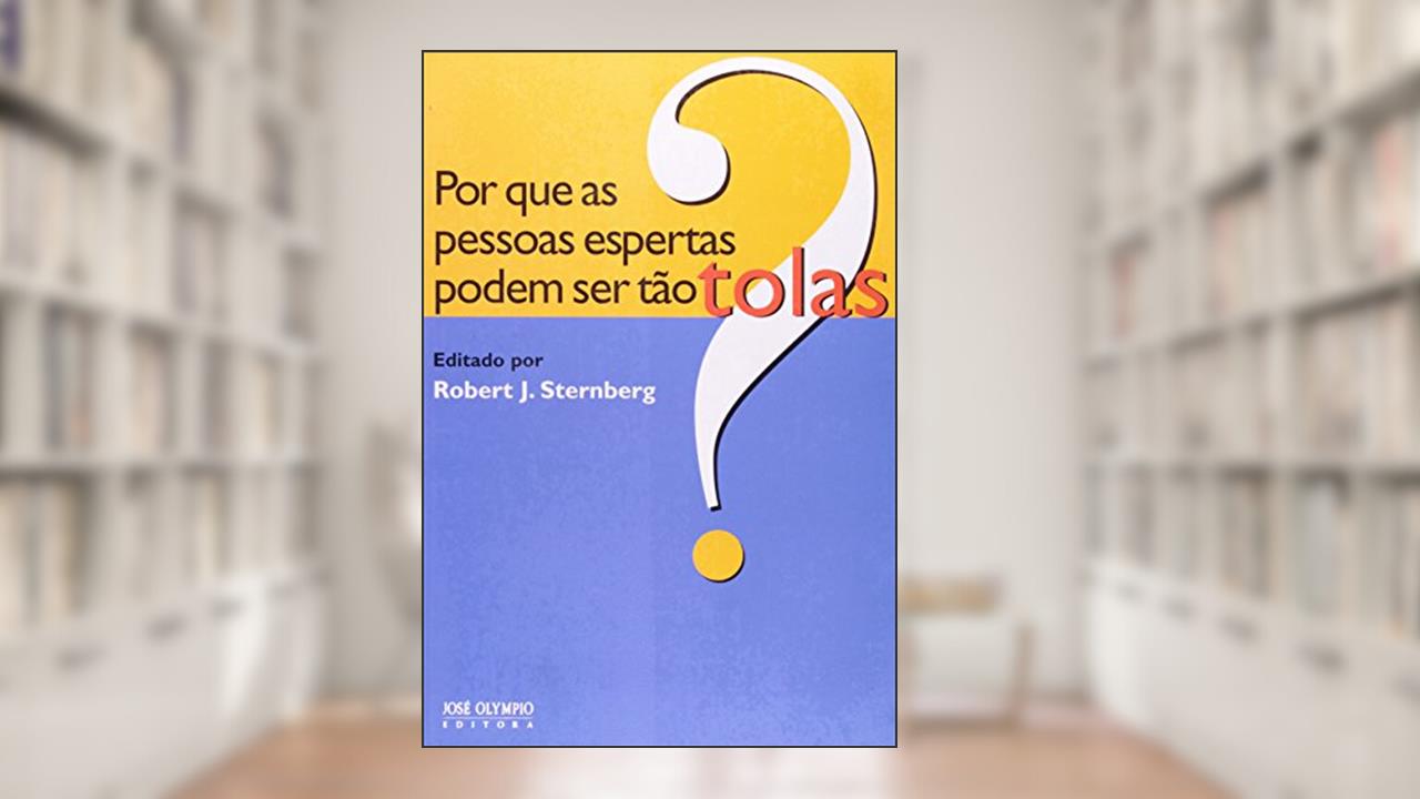 Capa de Por que as Pessoas Espertas Podem Ser Tão Tolas?, do autor Robert J. Sternberg