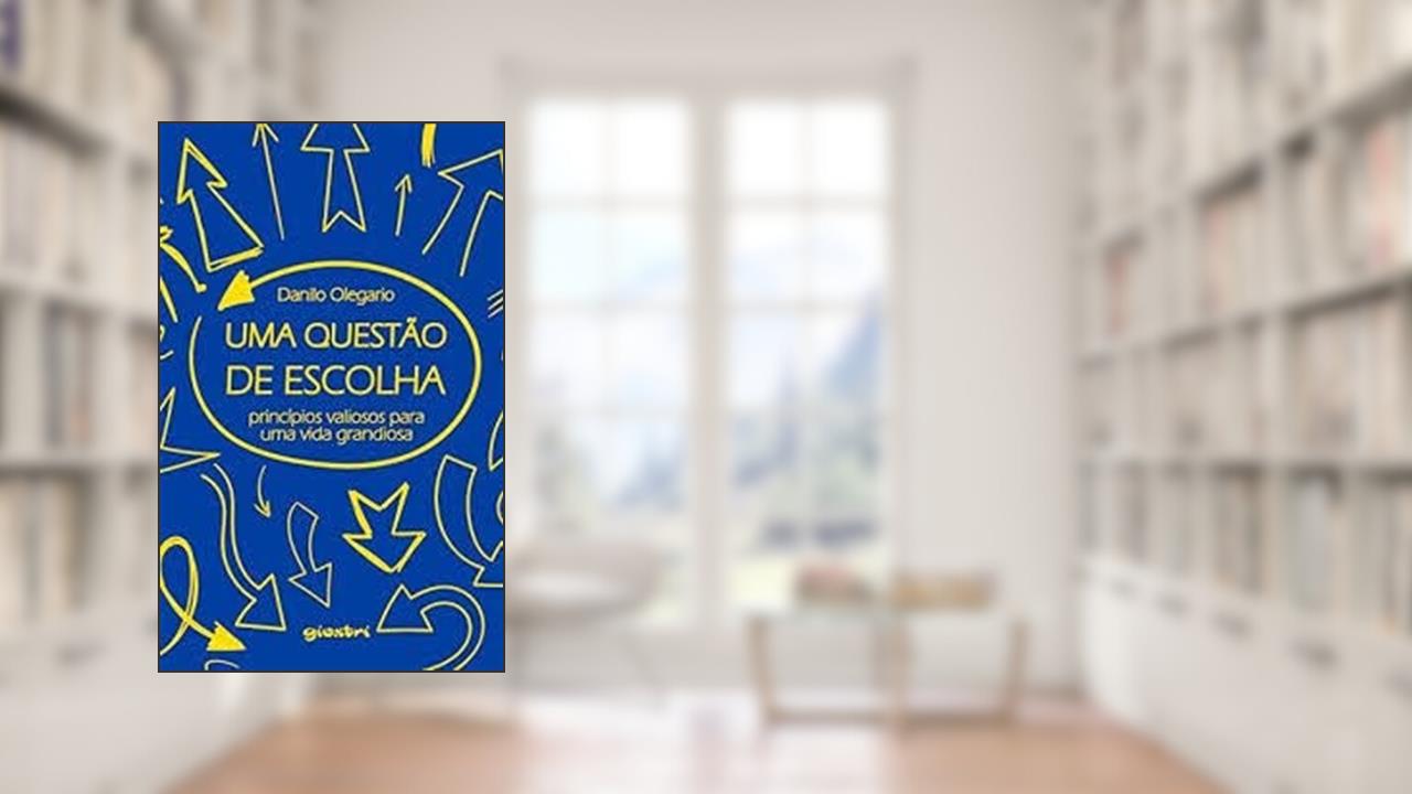 Capa de Uma Questão de Escolha. Princípios Valiosos Para Uma Vida Grandiosa, do autor Danilo Olegario