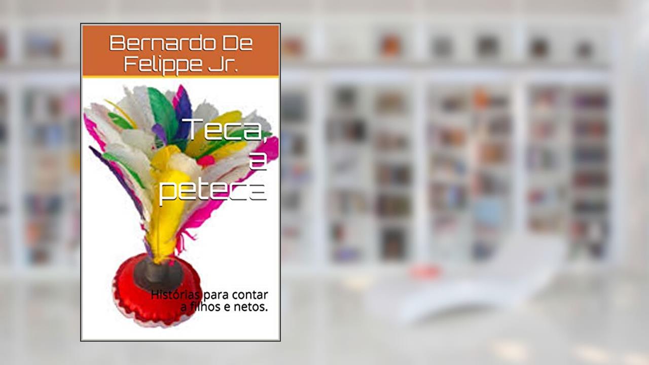 Capa de Teca, a peteca: Histórias para contar a filhos e netos., do autor Bernardo De Felippe Jr.