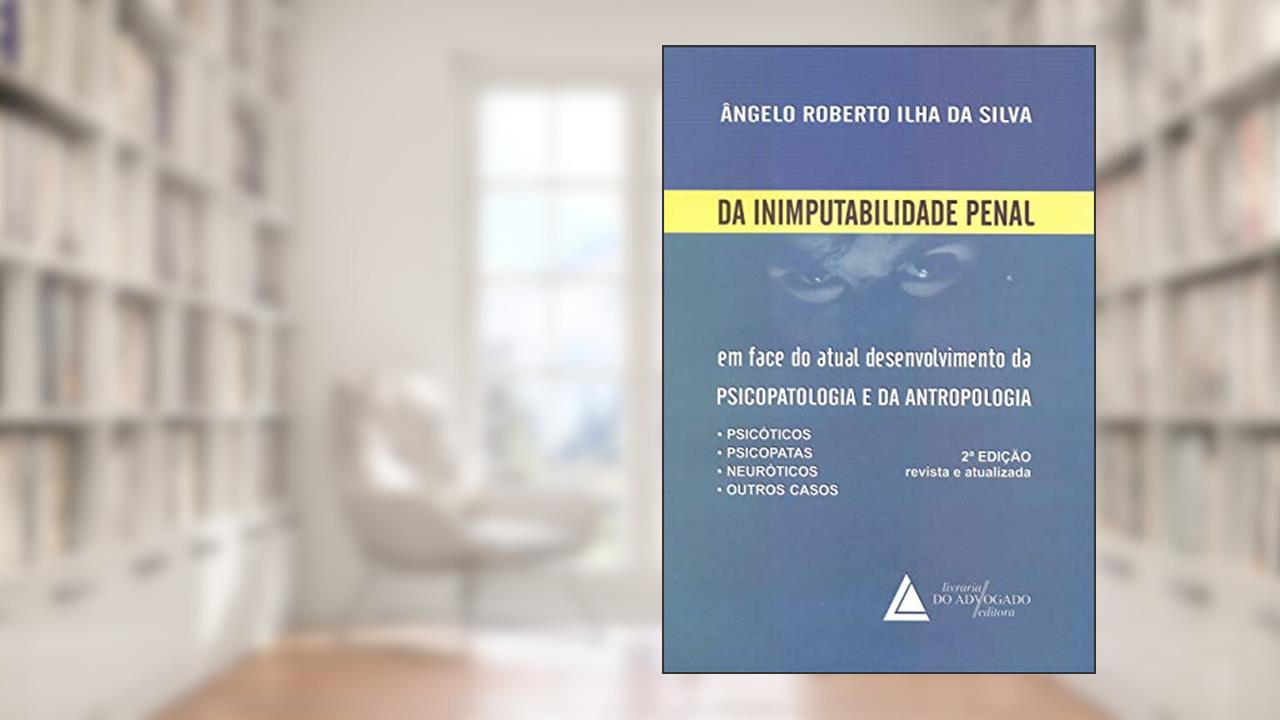 Capa de Da Inimputabilidade Penal: Em Face Do Atual Desenvolvimento Da Psicopatologia E Da Antropologia, do autor Ângelo Roberto Ilha Da Silva