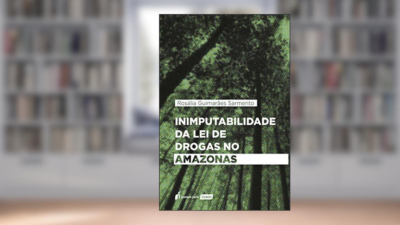 Capa de Inimputabilidade Da Lei De Drogas No Amazonas - 2020, do autor Rosália Guimarães Sarmento
