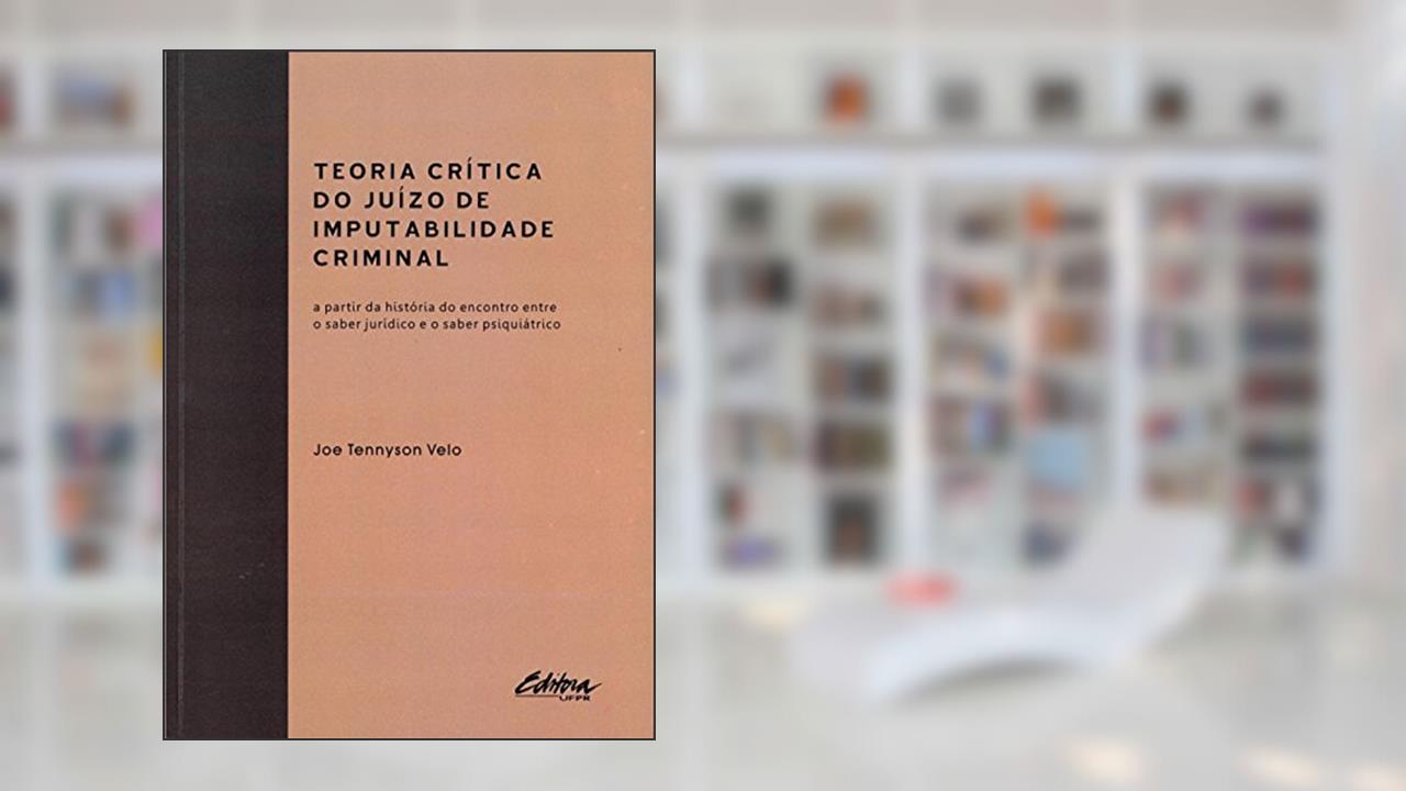 Capa de Teoria crítica do juizo de imputabilidade criminal: a partir da história do encontro entre o saber jurídico e o saber psiquiátrico, do autor Joe Tennyson Velo