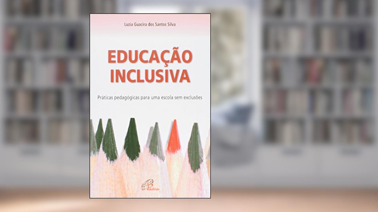 Capa de Educação inclusiva: práticas pedagógicas para uma escola sem exclusões, do autor Luzia Guacira dos Santos Silva