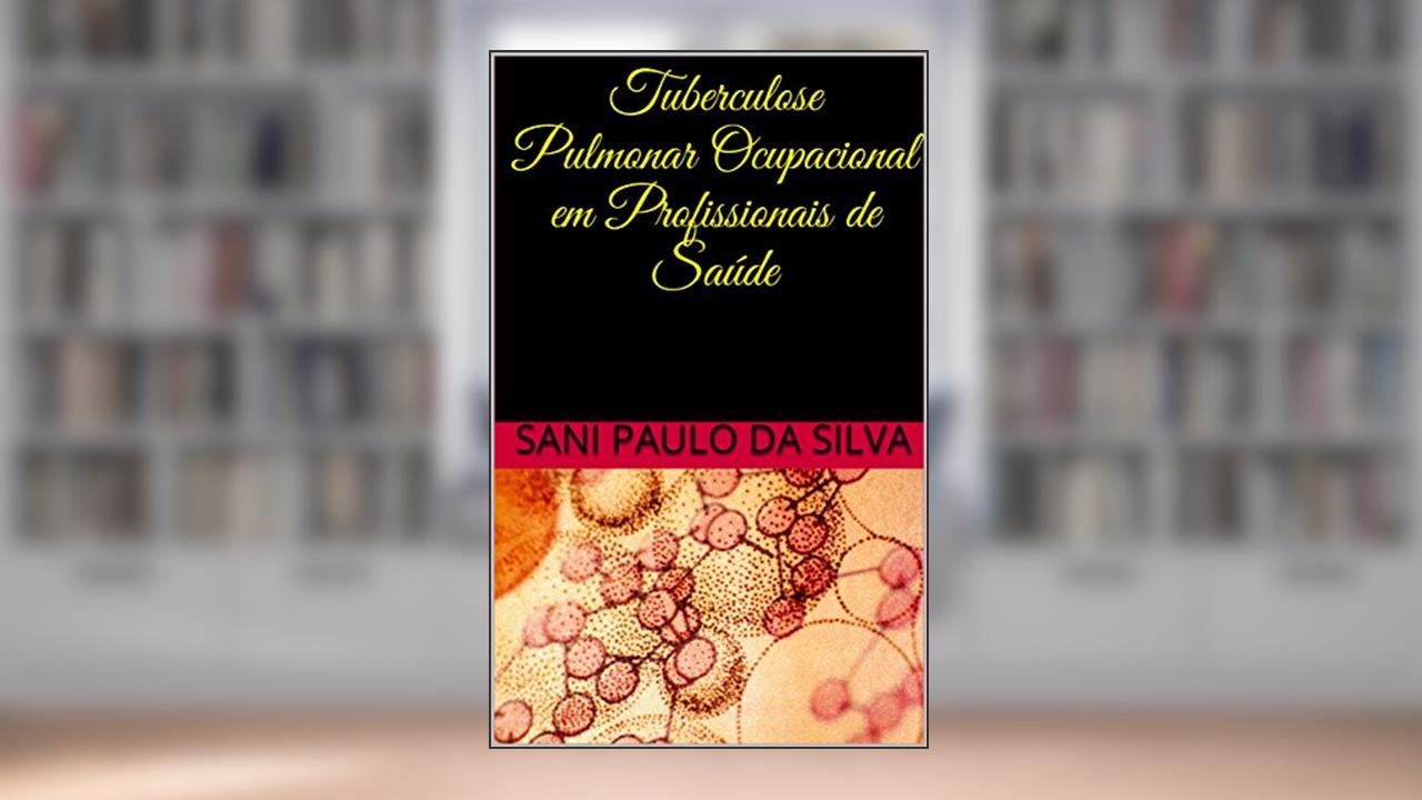 Capa de Tuberculose Pulmonar Ocupacional em Profissionais de Saúde, do autor Sani Paulo da Silva; Sani Paulo da Silva