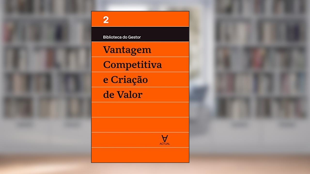 Capa de Vantagem Competitiva e Criação de Valor - Volume II, do autor Manuel Alberto Ramos Maçães