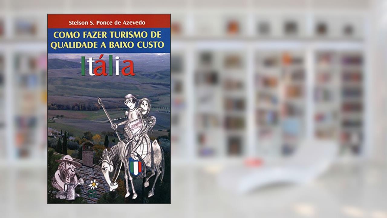 Capa de Itália. Como Fazer Turismo de Qualidade a Baixo Custo, do autor Stelson S. Ponce de Azevedo