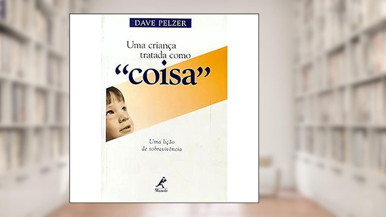 Capa de Uma criança tratada como coisa: Uma Lição De Sobrevivência, do autor Dave Pelzer
