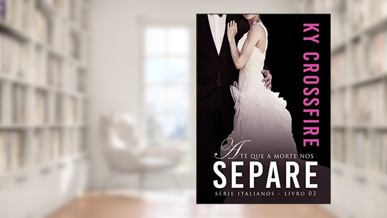 Capa de Até que a Morte nos Separe (Italianos Livro 3), do autor Ky Crossfire