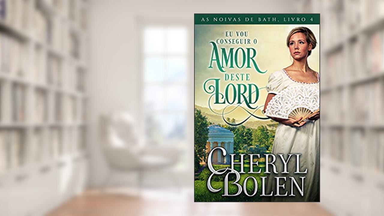 Capa de Eu Vou Conseguir o Amor Deste Lord: As Noivas de Bath, Livro 4, do autor Cheryl Bolen