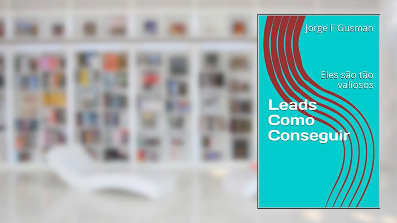 Capa de Leads Como Conseguir: Eles são tão valiosos, do autor Jorge F Gusman