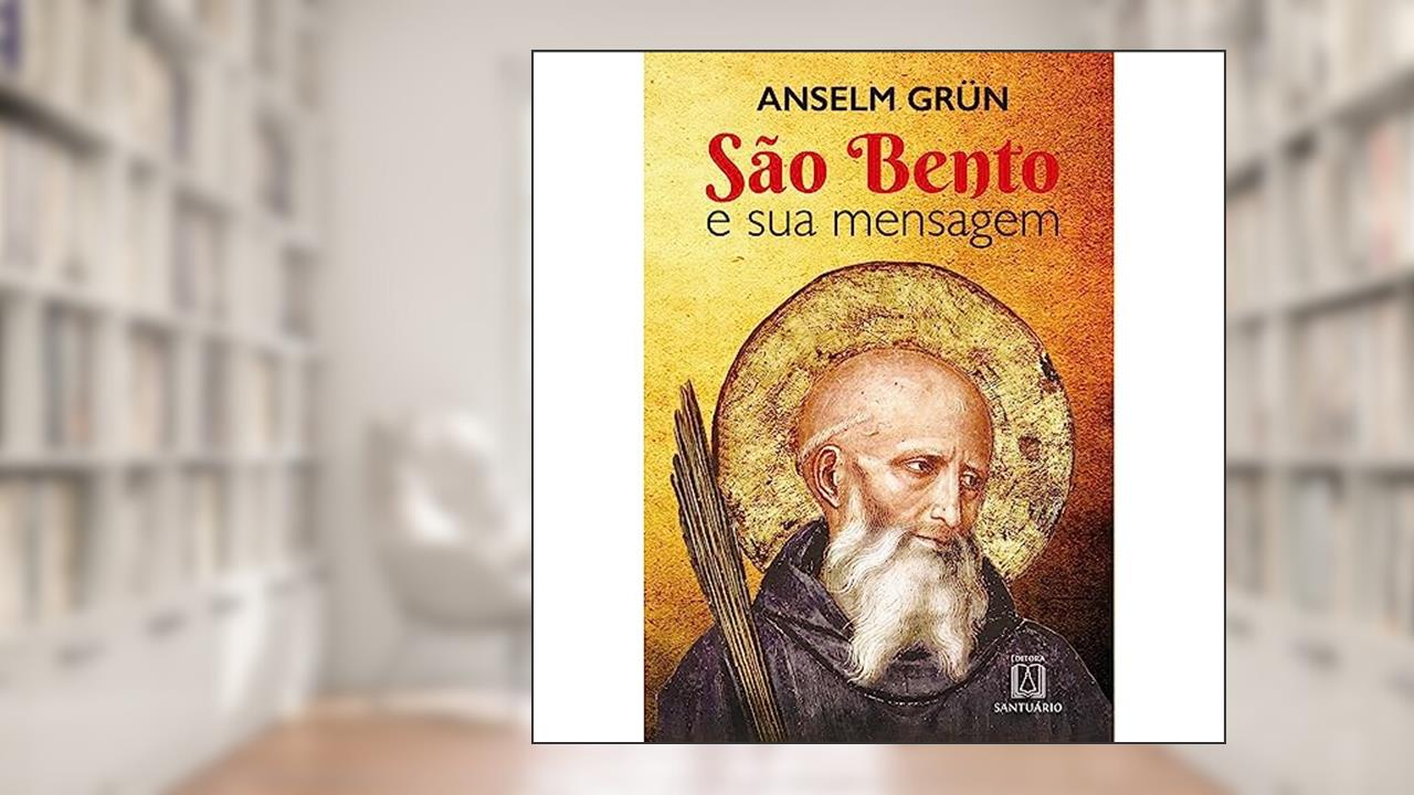 Capa de Sao Bento e sua Mensagem, do autor Anselm Grün