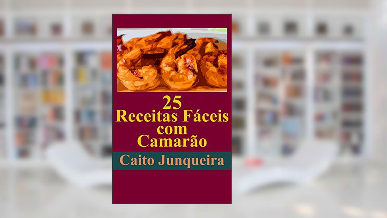 Capa de 25 Receitas Fáceis com Camarão (Banquete Fácil Livro 1), do autor Caito Junqueira