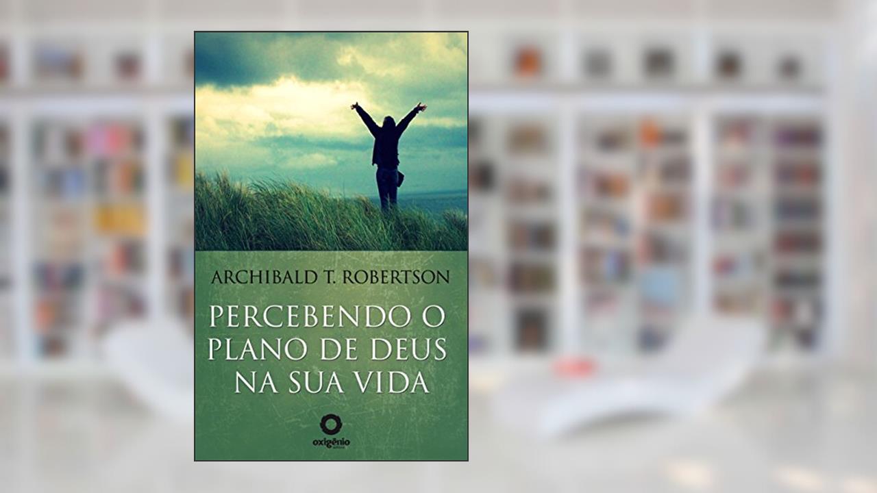 Capa de Percebendo o plano de Deus na sua vida (Mensagens de Esperança em tempos de crise Livro 21), do autor Archibald T. Robertson