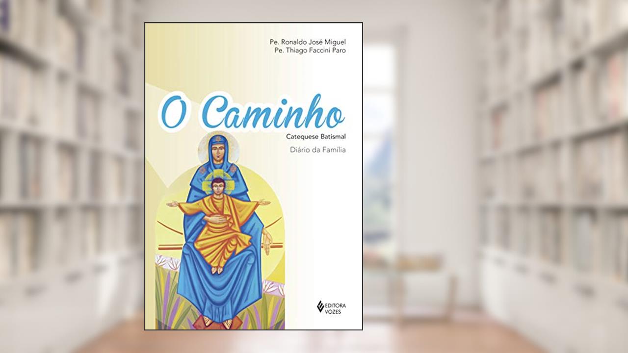 Capa de O Caminho - Catequese Batismal: Diário da família, do autor Pe. Thiago Faccini Paro; Pe. Ronaldo José Miguel
