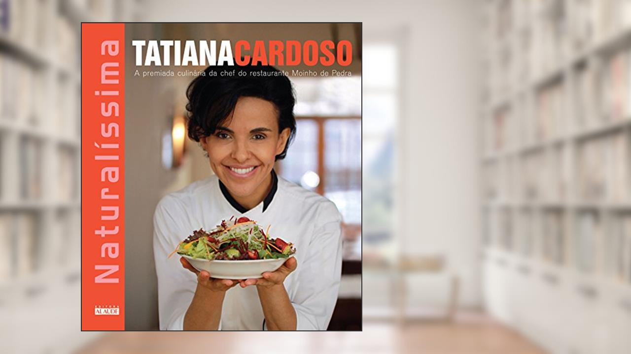 Capa de Naturalíssima: a Premiada Culinária da Chef do Restaurante Moinho de Pedra, do autor Tatiana Cardoso