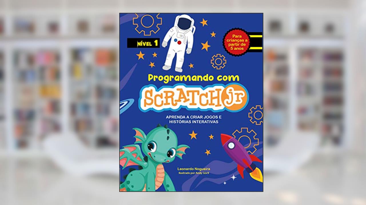 Capa de Programando com Scratch JR: Aprenda a criar jogos e histórias interativas, do autor Leonardo Nogueira
