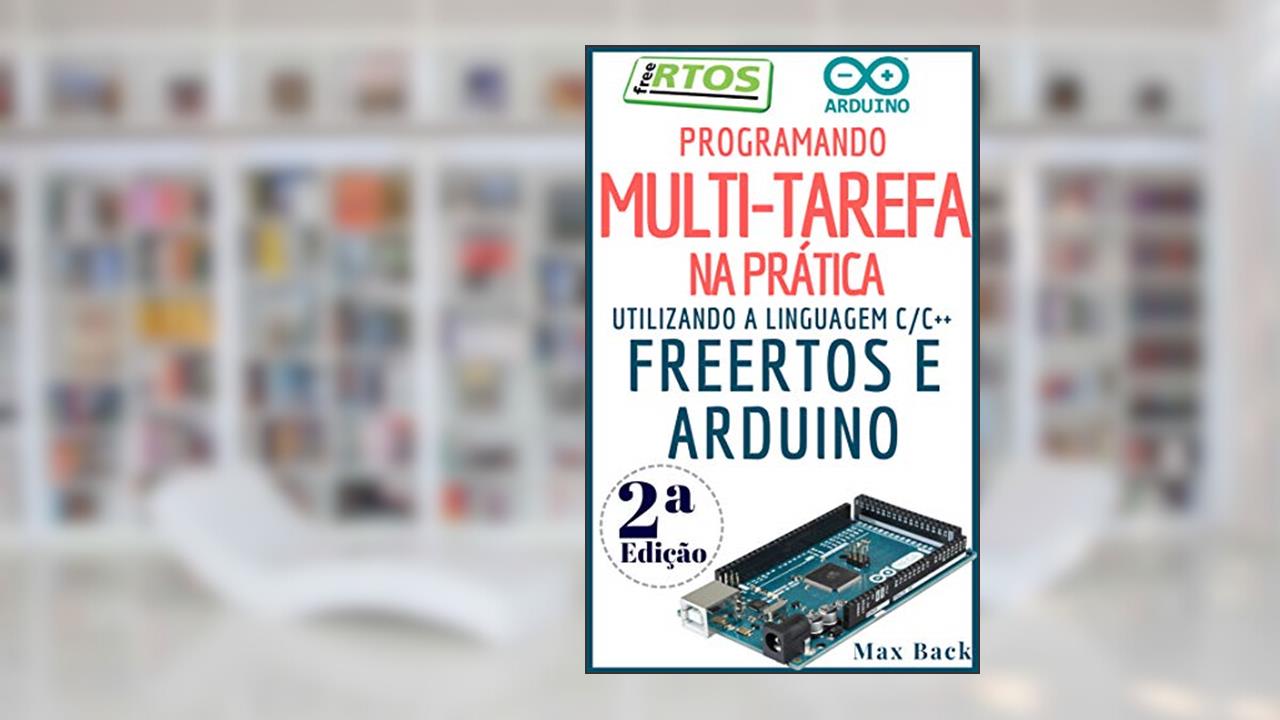Capa de Programando Multitarefa na prática: Utilizando a linguagem C/C++, freeRTOS e Arduino (Segunda Edição), do autor Max Back