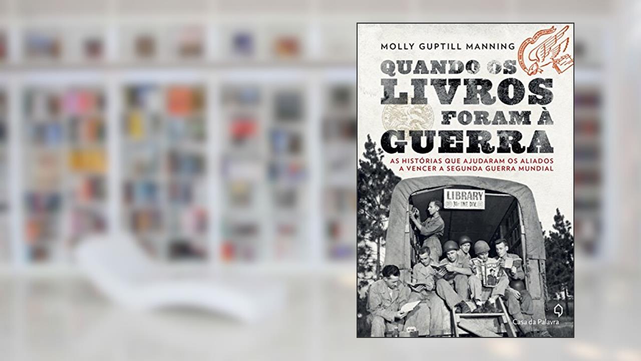 Capa de Quando os livros foram à guerra as histórias que ajudaram os Aliados a vencer a Segunda Guerra Mun, do autor Molly Guptill Manning